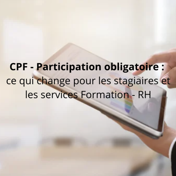 CPF - participation financière obligatoire - ce qui change pour les stagiaires et les services formation RH